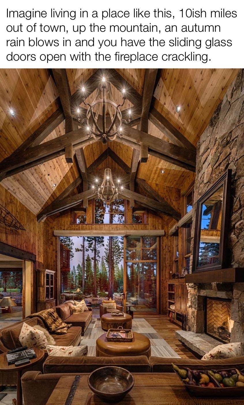 Imagine living in a place like this 10ish miles out of town up the mountain an autumn rain blows in and you have the sliding glass doors open with the fireplace crackling BREE vith momatic