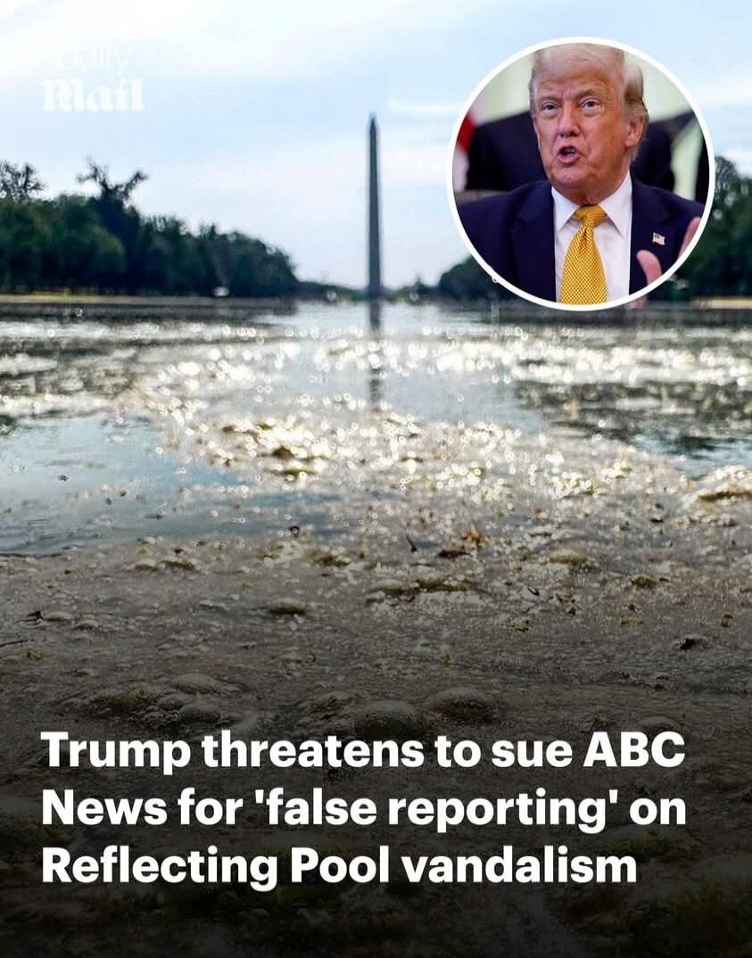 Daily Mail. Trump threatens to sue ABC News for 'false reporting' on Reflecting Pool vandalism.