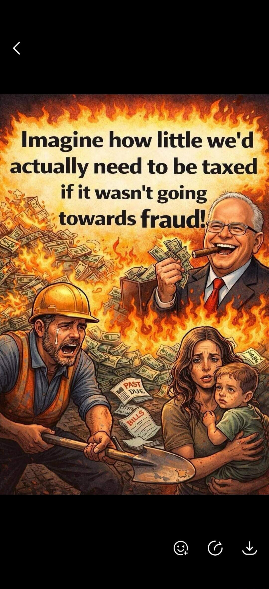 Imagine how little we'd actually need to be taxed if it wasn't going towards fraud!