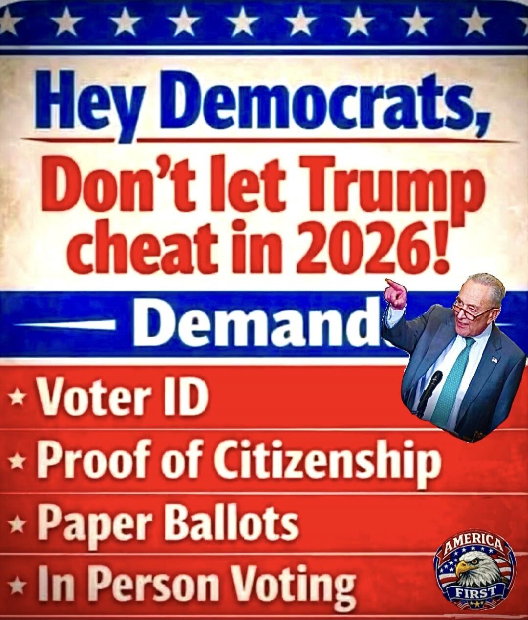 Hey Democrats, Don't let Trump cheat in 2026! Demand Voter ID, Proof of Citizenship, Paper Ballots, In Person Voting. America First.