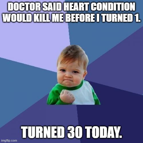 DOCTORSAID HEART CONDITION WOULD KILLMEBEFORE TURNED 1 9 TURNED 30 TODAY