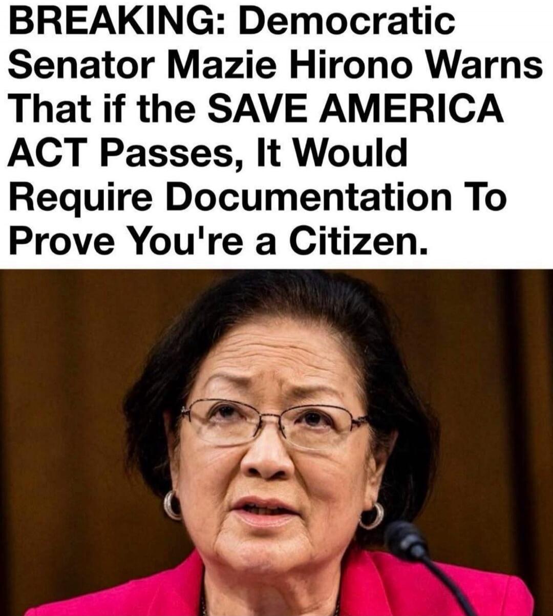 BREAKING: Democratic Senator Mazie Hirono Warns That if the SAVE AMERICA ACT Passes, It Would Require Documentation To Prove You're a Citizen.