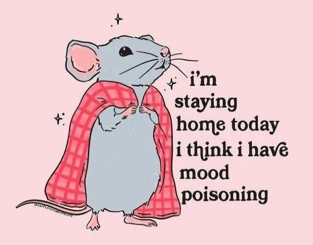 I'm staying home today i think i have mood poisoning