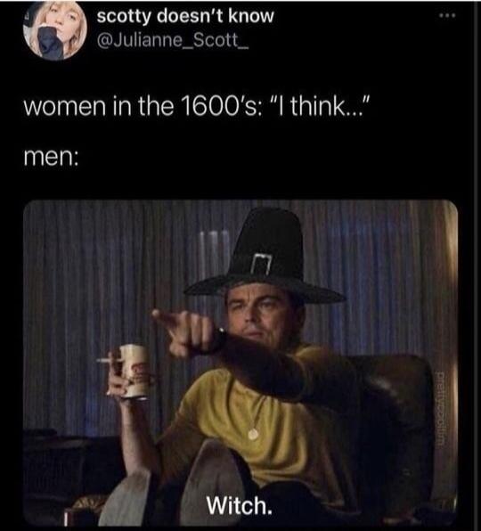 scotty doesn't know @Julianne_Scott_ women in the 1600's: 