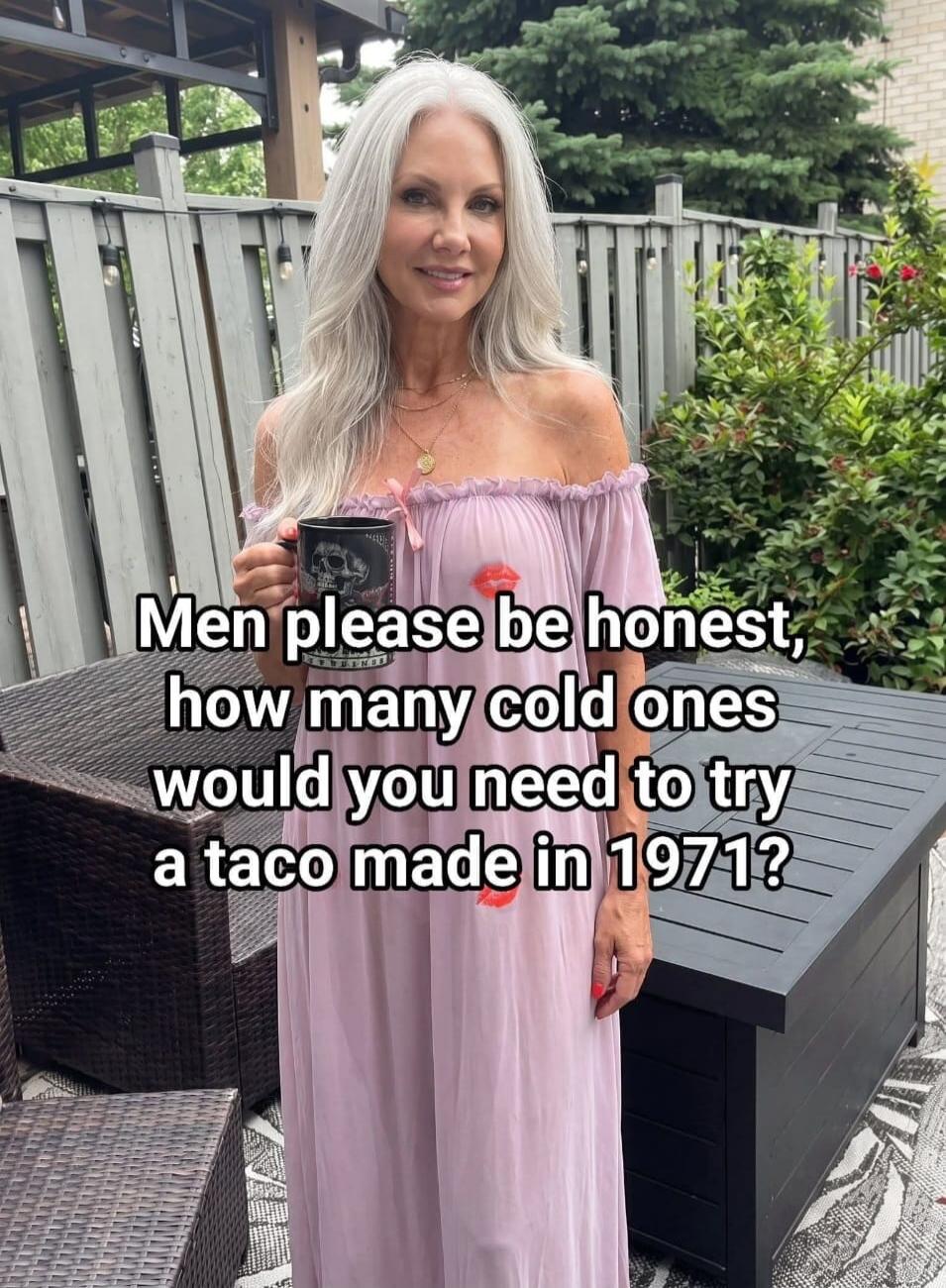 Men please be honest, how many cold ones would you need to try a taco made in 1971?