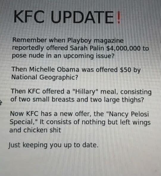 KFC UPDATE!
Remember when Playboy magazine reportedly offered Sarah Palin $4,000,000 to pose nude in an upcoming issue?
Then Michelle Obama was offered $50 by National Geographic?
Then KFC offered a 