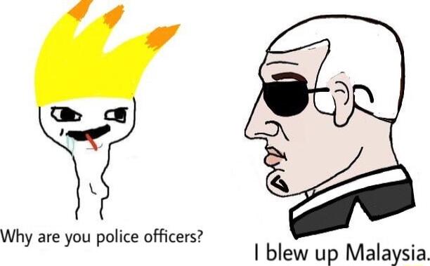 Why are you police officers blew up Malaysia