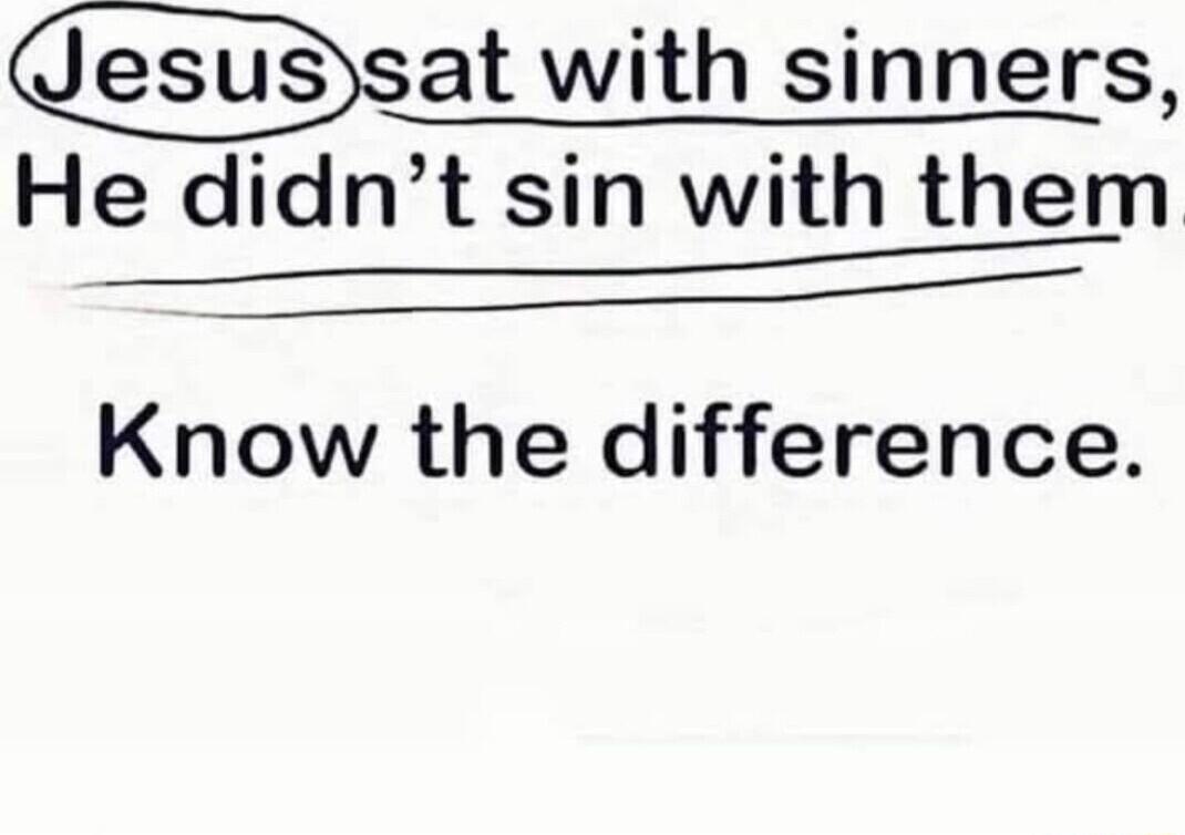esusysat with sinners He didnt sin with them Know the difference