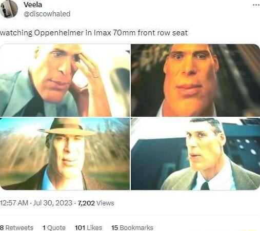 Veela adiscowhaled watching Oppenheimer in Imax 70mm front row seat 57 AM Jul 302023 7202 Views 15 Bookmarks JQuote 3011