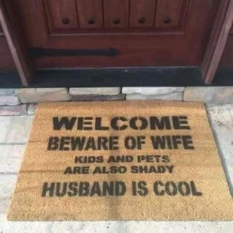 WELCOME BEWARE OF WIFE KIDS AND PETS ARE ALSO SHADY HUSBAND 1S COOL