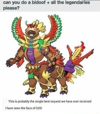 can you do a bidoof all the legendaries This is probably the single best request we have ever received Ihave seen the face of GOD