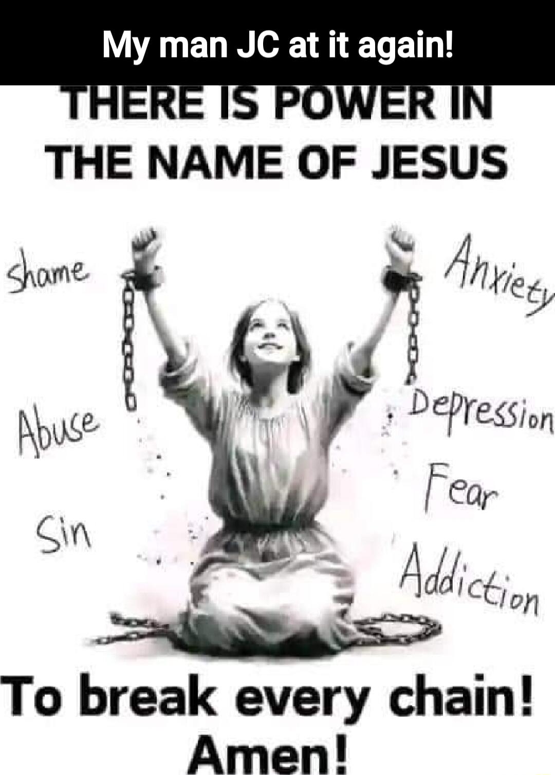 AL EL I o T ETL DOW D IN THE NAME OF JESUS To break every chain Amen