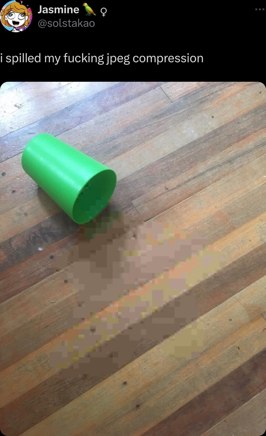 i spilled my fucking jpeg compression