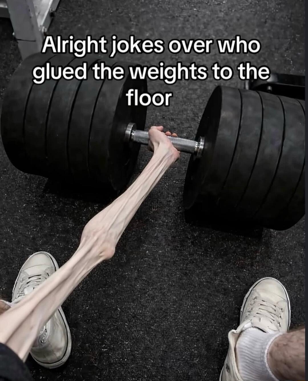 Alright jokes over who glued the weights to the floor