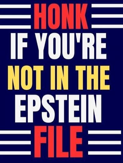 HONK IF YOU'RE NOT IN THE EPSTEIN FILE