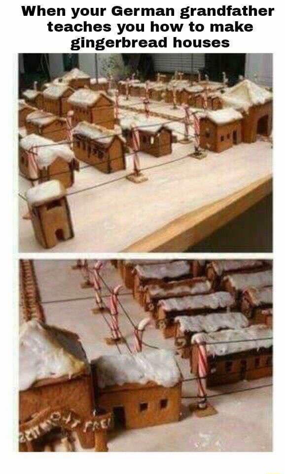 When your German grandfather teaches you how to make gingerbread houses