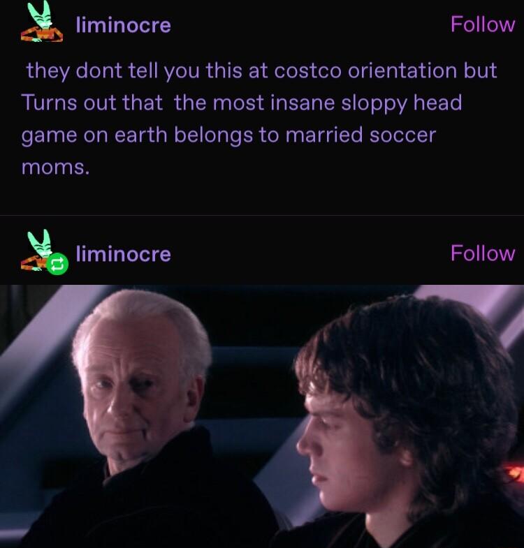 liminocre Follow they dont tell you this at costco orientation but Turns out that the most insane sloppy head game on earth belongs to married soccer moms liminocre Follow
