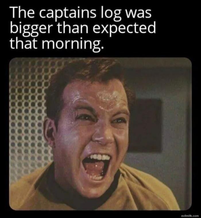 The captains log was bigger than expected that morning.