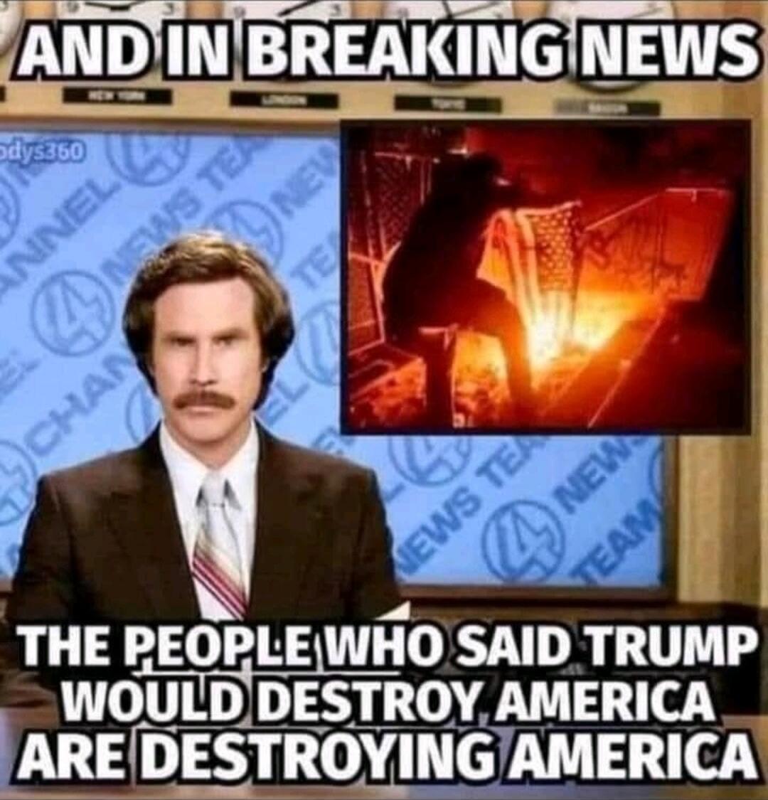 AND IN BREAKING NEWS\nTHE PEOPLE WHO SAID TRUMP WOULD DESTROY AMERICA ARE DESTROYING AMERICA