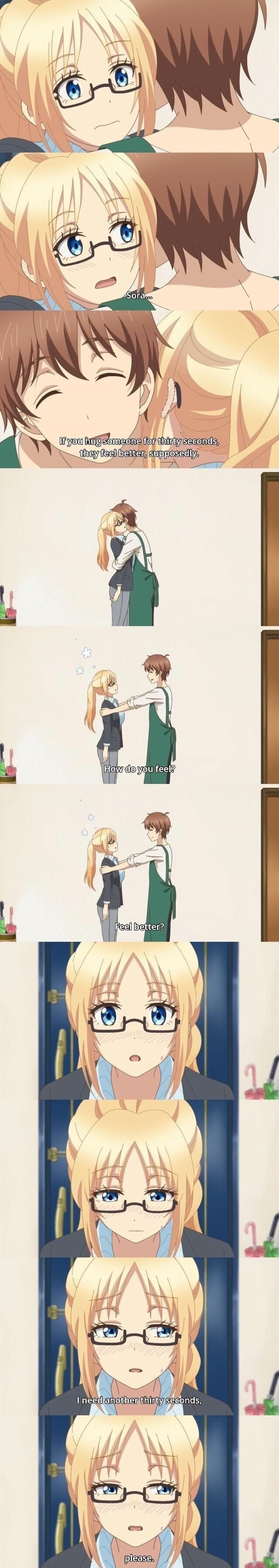 Sora...
If you hug someone for thirty seconds, they feel better, supposedly.
How do you feel?
Feel better?
I need another thirty seconds, please.