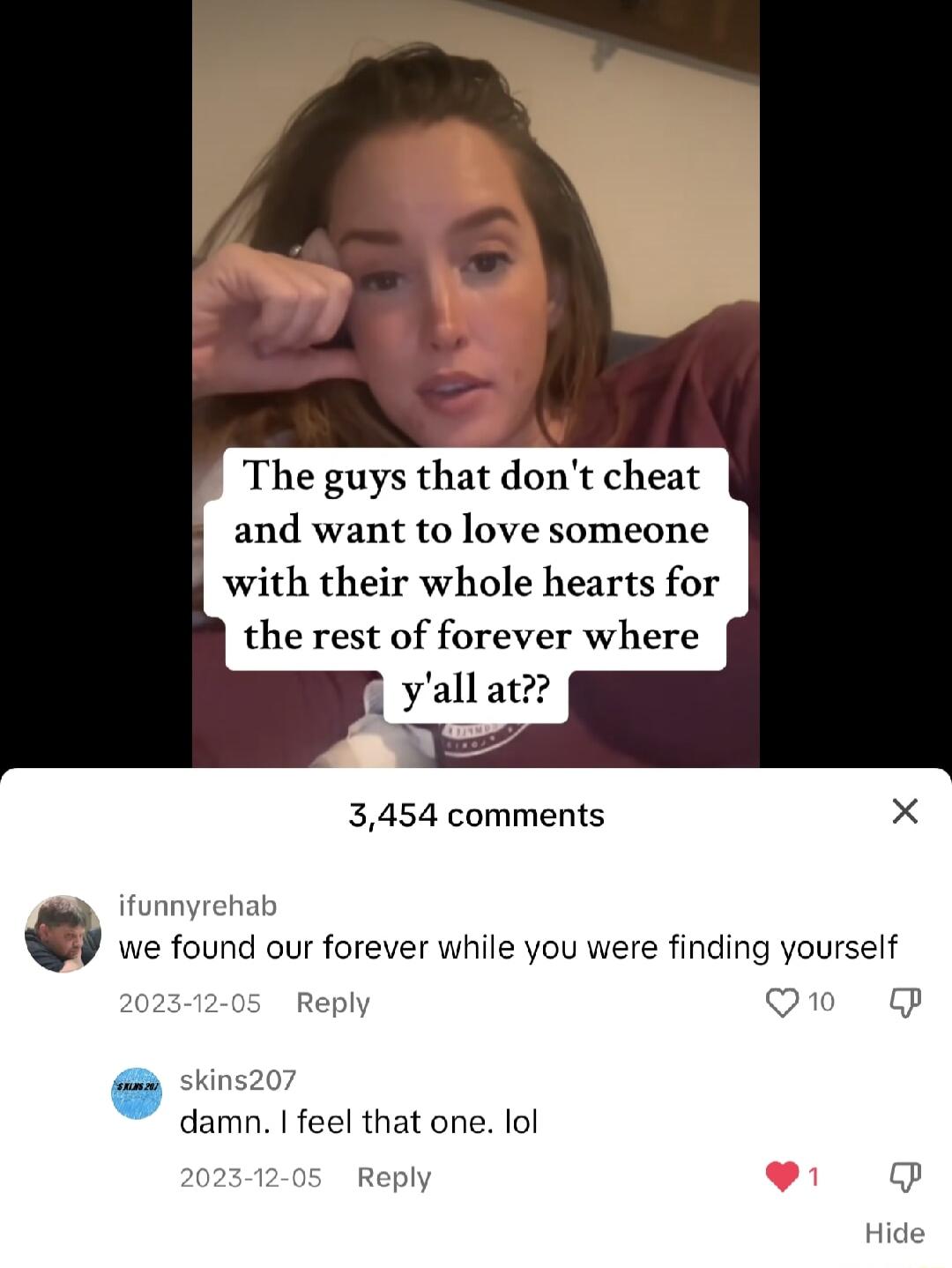The guys that dont cheat and want to love someone with their whole hearts for the rest of forever where yallatz 3454 comments X a we found our forever while you were finding yourself Q0 siins207 damn feel that one lol