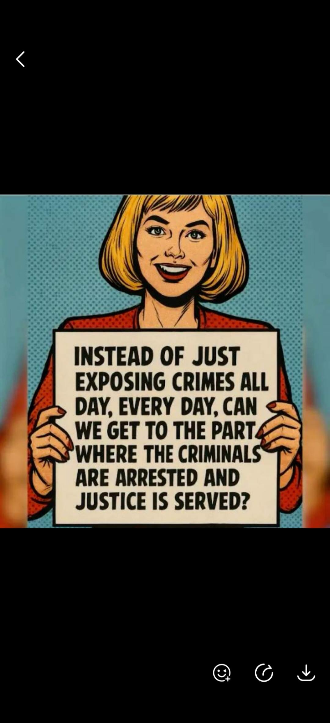 INSTEAD OF JUST EXPOSING CRIMES ALL DAY, EVERY DAY, CAN WE GET TO THE PART WHERE THE CRIMINALS ARE ARRESTED AND JUSTICE IS SERVED?