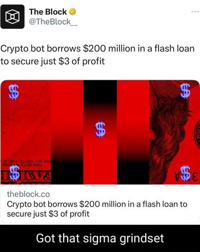 The Block 3TheBlock Crypto bot borrows 200 million in a flash loan to secure just 3 of profit E theblockco Crypto bot borrows 200 million in a flash loan to secure just 3 of profit Got that sigma grindset