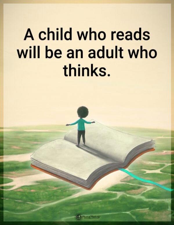 A child who reads will be an adult who thinks.