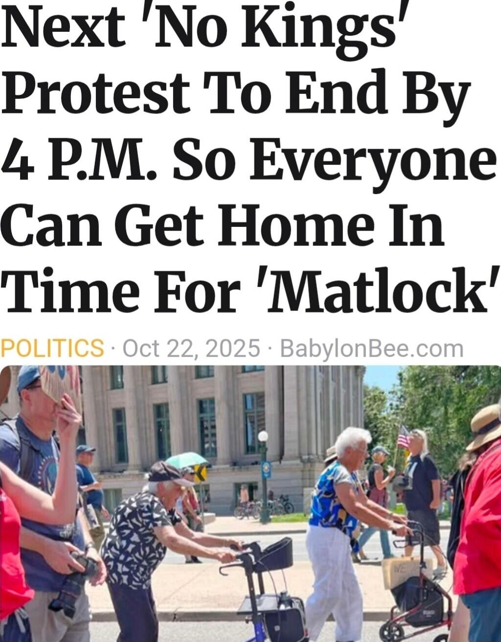 Next 'No Kings' Protest To End By 4 P.M. So Everyone Can Get Home In Time For 'Matlock' • POLITICS • Oct 22, 2025 • BabylonBee.com