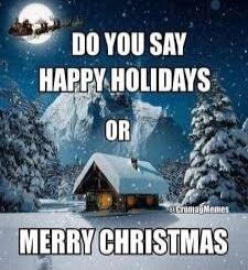 DO YOU SAY HAPPY HOLIDAYS OR MERRY CHRISTMAS