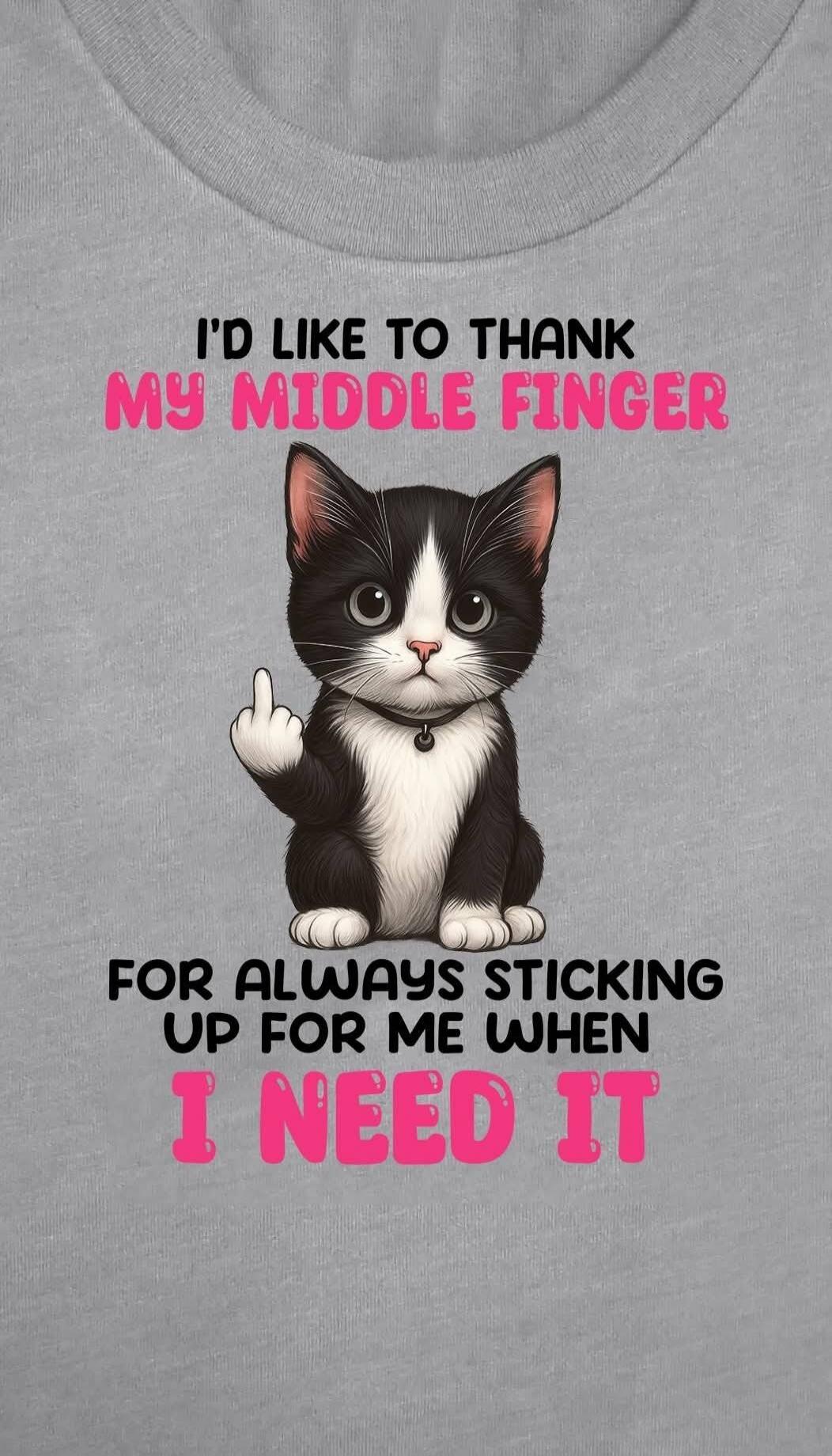 I'D LIKE TO THANK MY MIDDLE FINGER FOR ALWAYS STICKING UP FOR ME WHEN I NEED IT