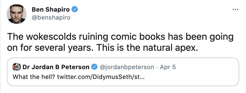 Ben Shapiro benshapiro The wokescolds ruining comic books has been going on for several years This is the natural apex Dr Jordan B Peterson jordanbpeterson Apr 5 What the hell twittercomDidymusSethst