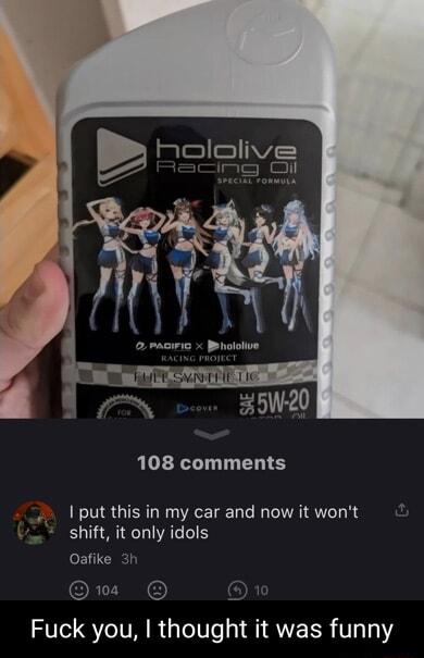 V i Ol L 35020 108 comments put this in my car and now it wont shift it only idols Oafike 3h Gns OR Fuck you thought it was funny