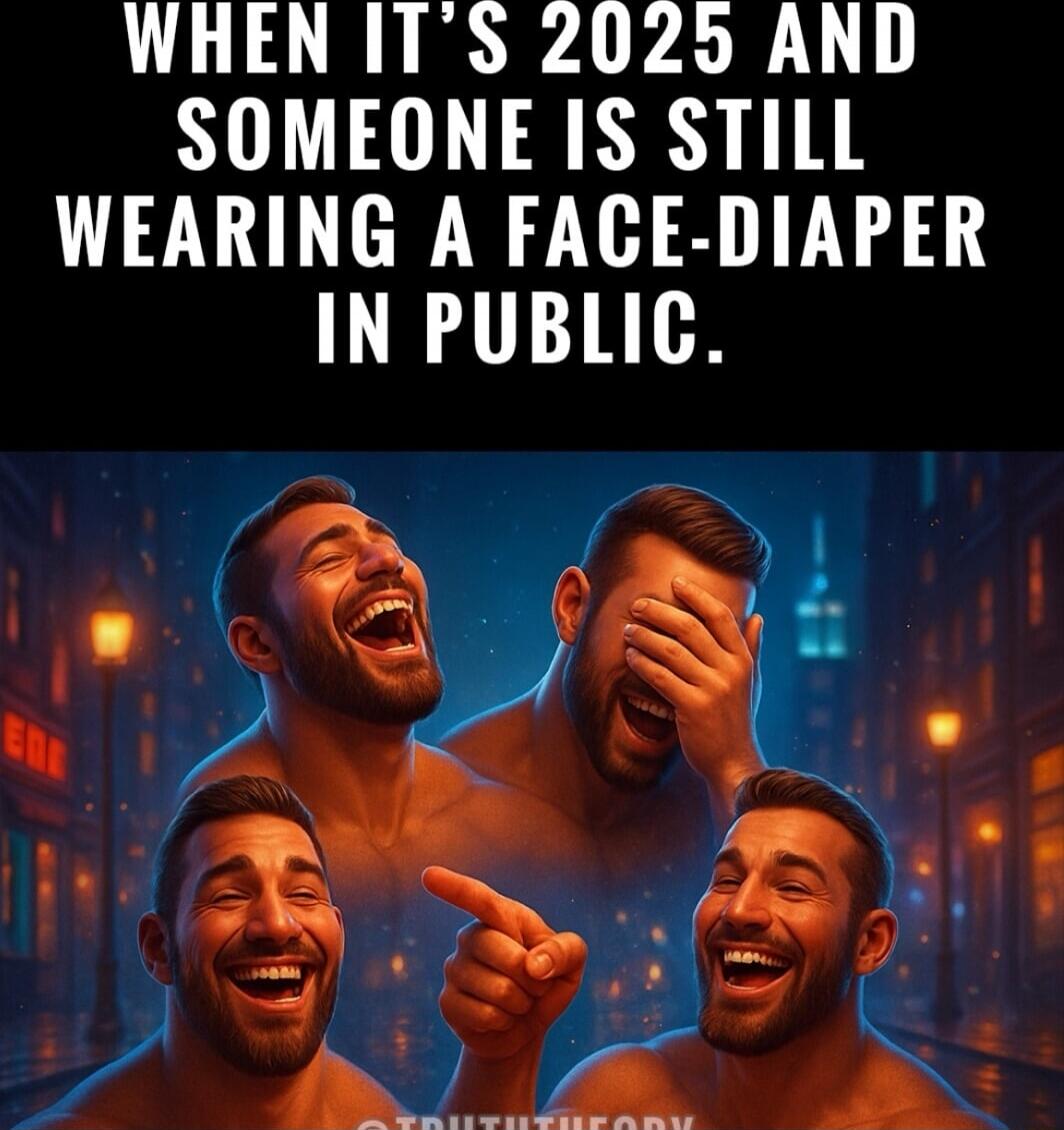 WHEN IT'S 2025 AND SOMEONE IS STILL WEARING A FACE-DIAPER IN PUBLIC.