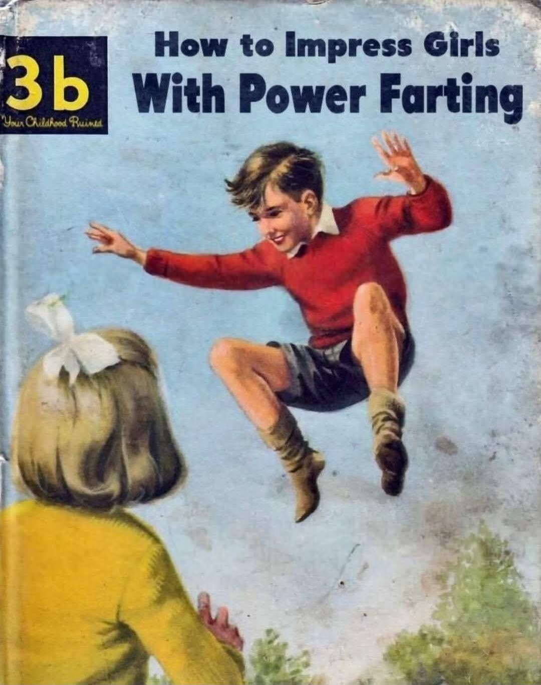 3b Your Childhood Ruined How to Impress Girls With Power Farting