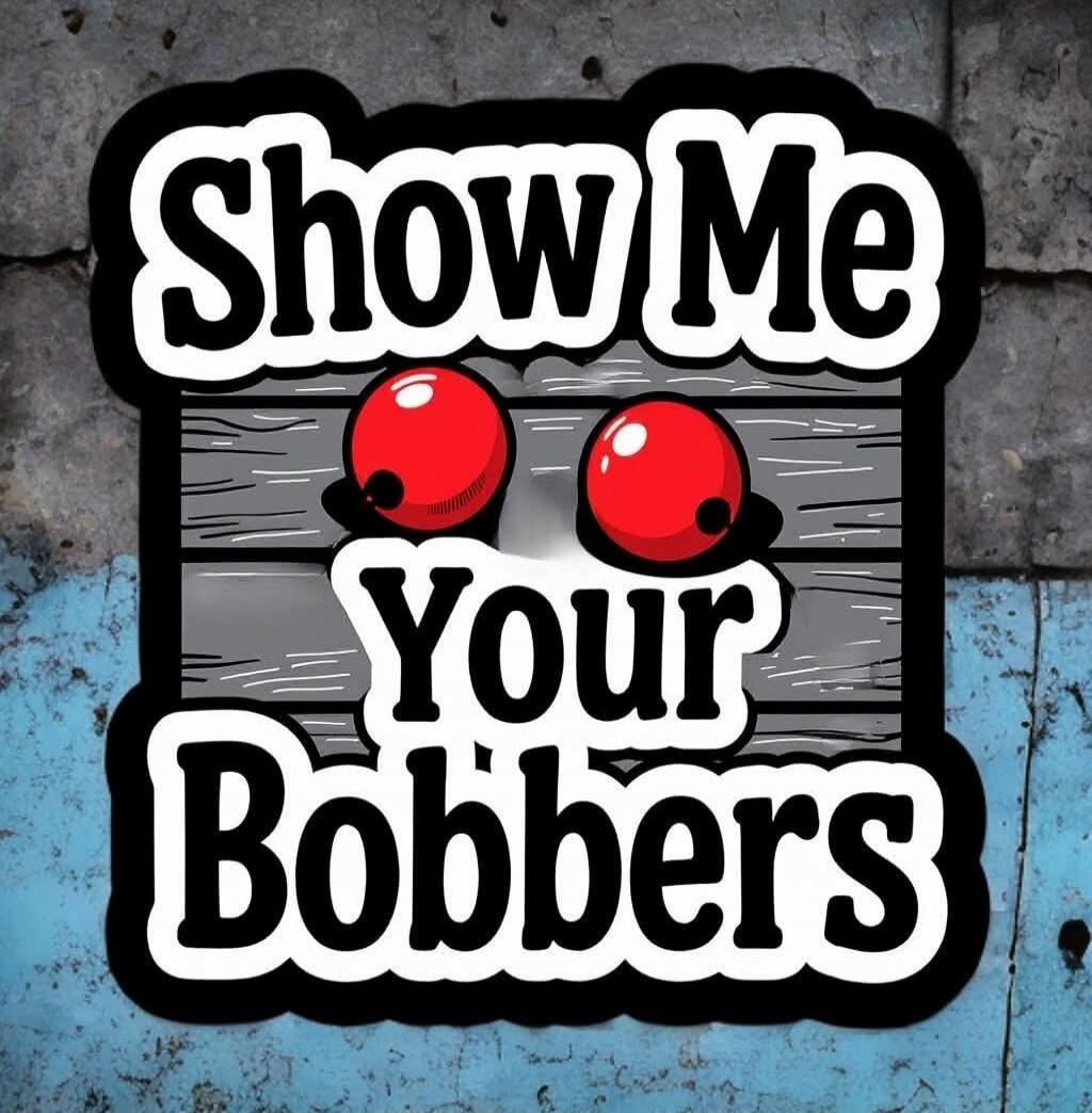 Show Me Your Bobbers