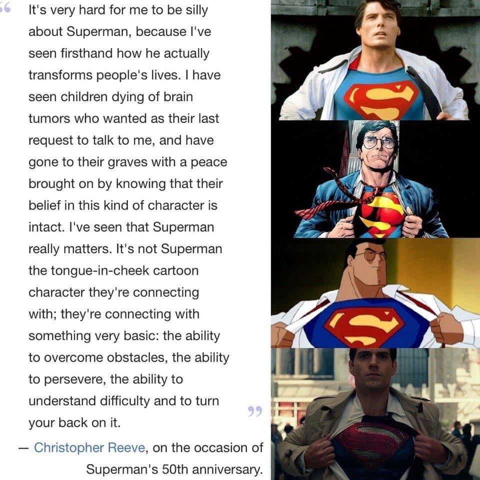 Its very hard for me to be silly about Superman because Ive seen firsthand how he actually transforms peoples lives have seen children dying of brain tumors who wanted as their last request to talk to me and have gone to their graves with a peace brought on by knowing that their belief in this kind of character is intact Ive seen that Superman really matters Its not Superman the tongue in cheek ca