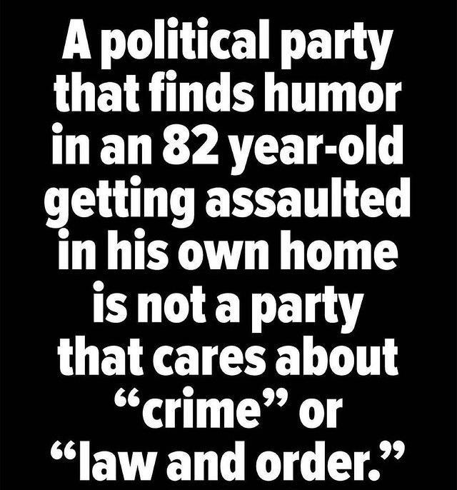 A political party that finds humor LELE YRR getting assaulted in his own home U EY L1 that cares about crime or law and order