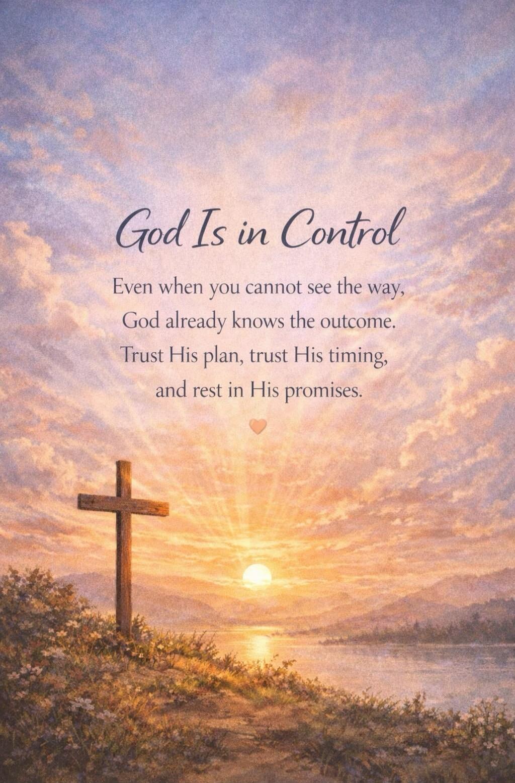 God Is in Control. Even when you cannot see the way, God already knows the outcome. Trust His plan, trust His timing, and rest in His promises.