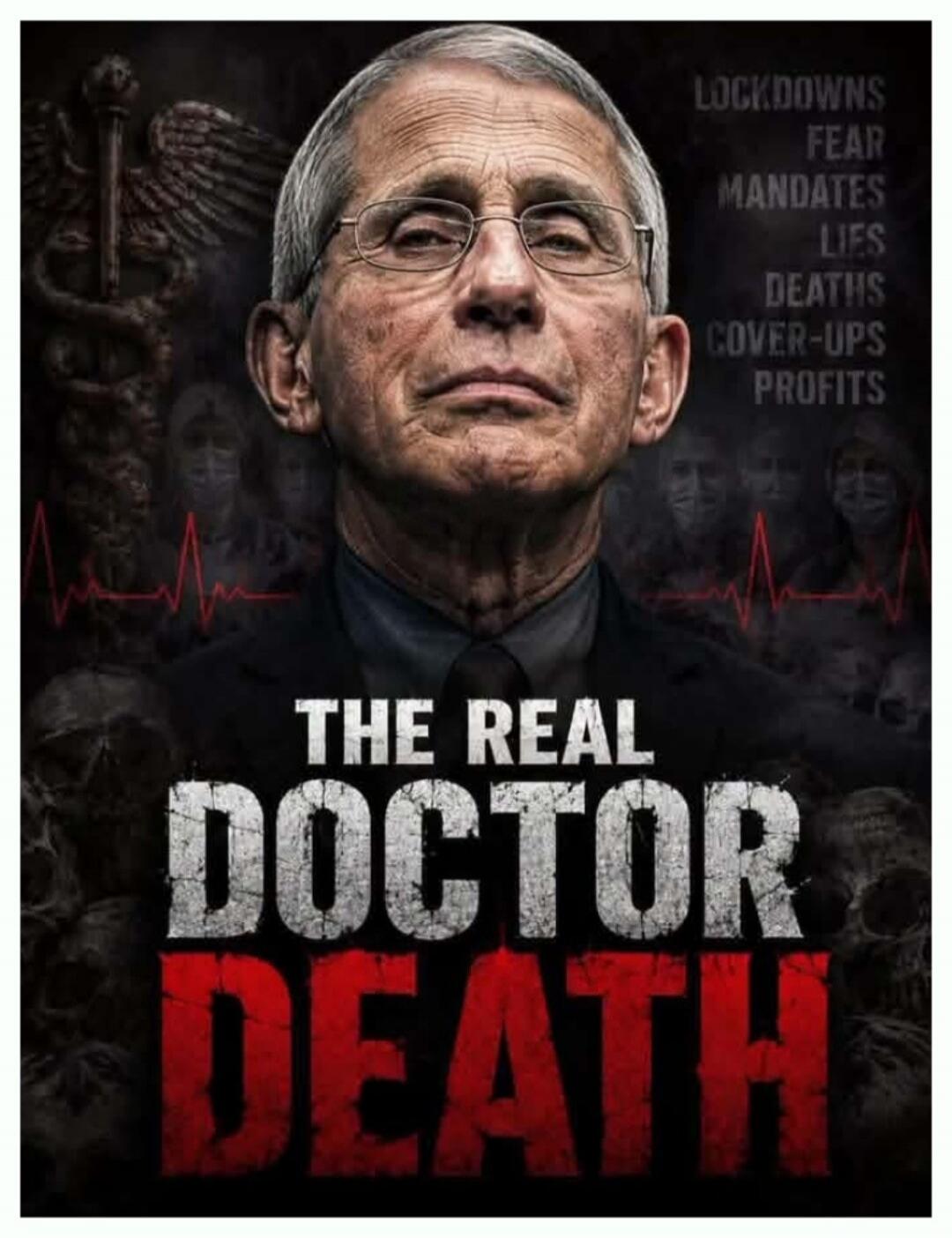 LOCKDOWNS FEAR MANDATES LIES DEATHS COVER-UPS PROFITS THE REAL DOCTOR DEATH