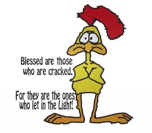 Blessed are those who are cracked, For they are the ones who let in the light!