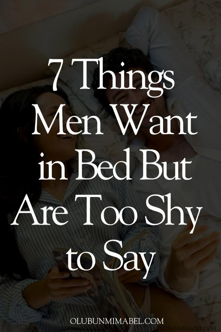 7 Things Men Want in Bed But Are Too Shy to Say. OLUBUNMIMABEL.COM