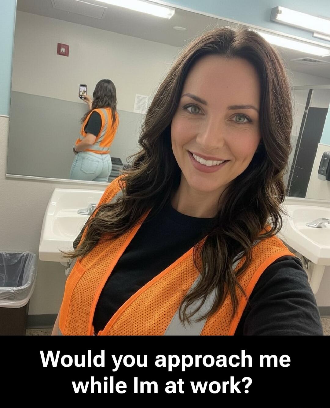 Would you approach me while I'm at work?