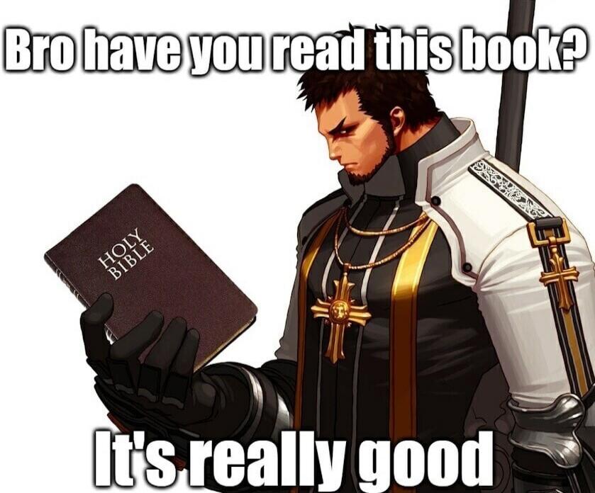 Bro have you read this book? It's really good. HOLY BIBLE