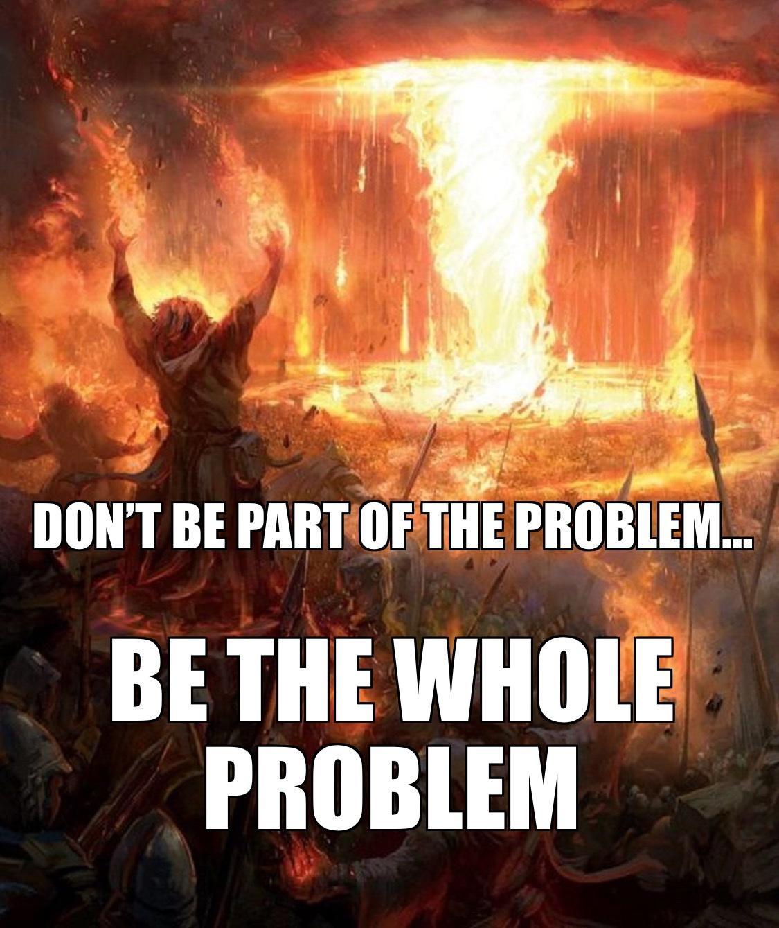 5 DONT BE PARTIOFTHE PROBLEM BE THE WHOLE PROBLEM