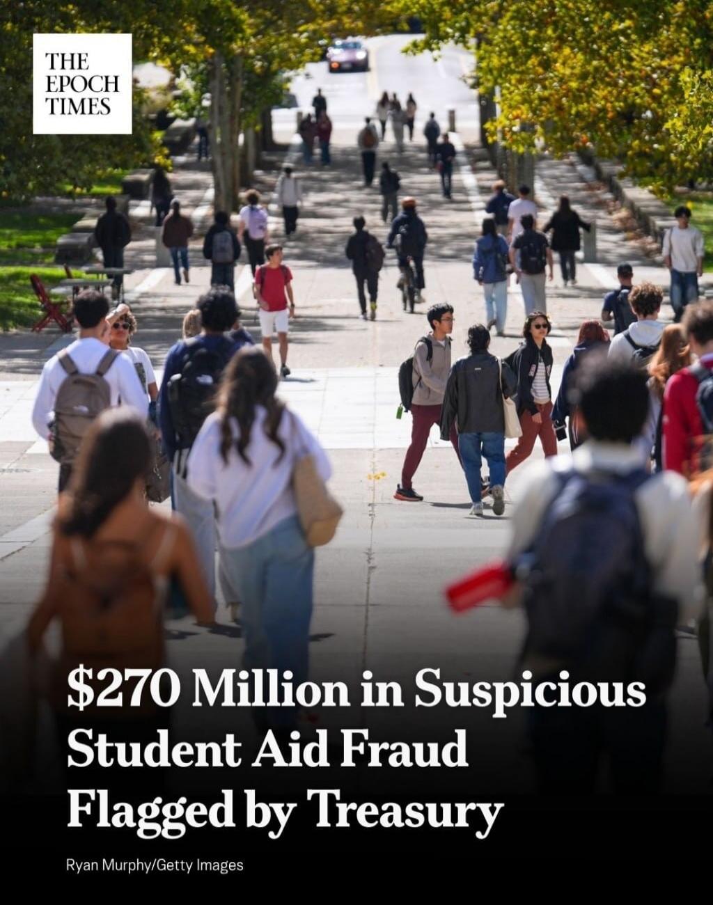 THE EPOCH TIMES $270 Million in Suspicious Student Aid Fraud Flagged by Treasury Ryan Murphy/Getty Images