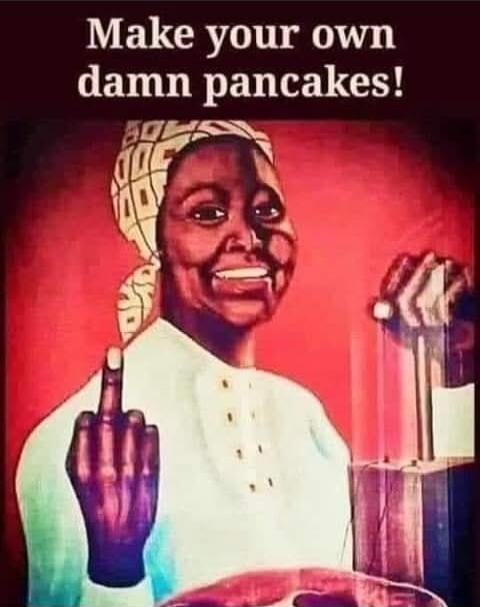 Make your own damn pancakes!
