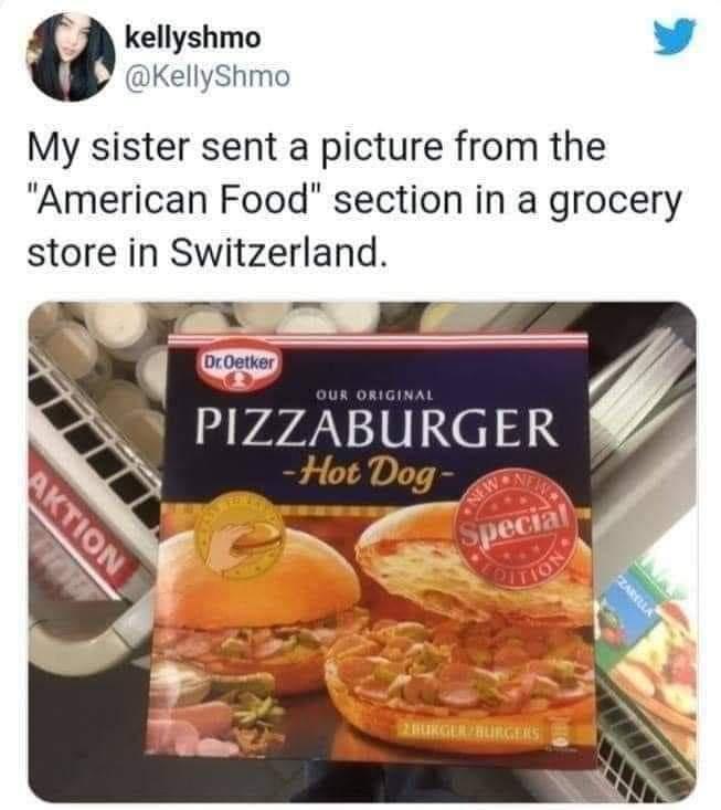 kellyshmo L 4 KellyShmo My sister sent a picture from the American Food section in a grocery store in Switzerland