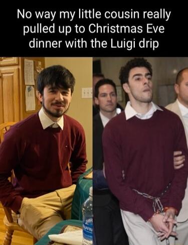 No way my little cousin really pulled up to Christmas Eve dinner with the Luigi drip