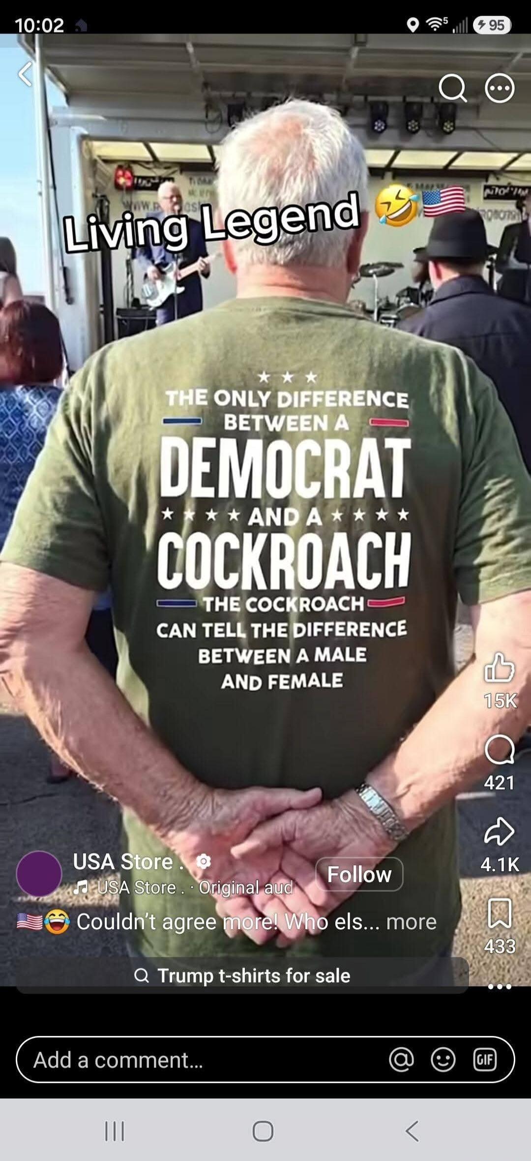 Living Legend THE ONLY DIFFERENCE BETWEEN A DEMOCRAT AND A COCKROACH THE COCKROACH CAN TELL THE DIFFERENCE BETWEEN A MALE AND FEMALE USA Store Couldn't agree more! Who els... more Trump t-shirts for sale